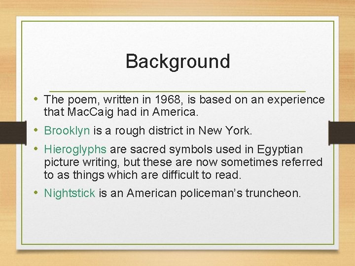 Background • The poem, written in 1968, is based on an experience that Mac.