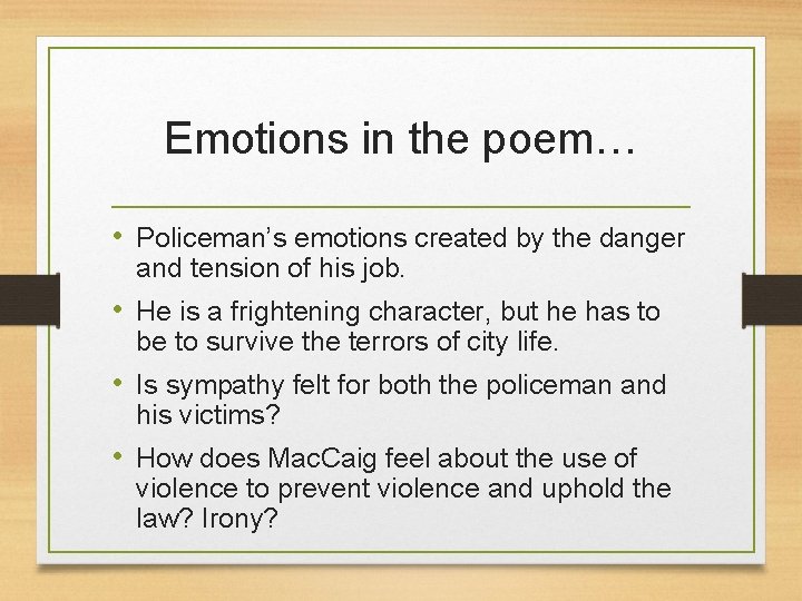 Emotions in the poem… • Policeman’s emotions created by the danger and tension of