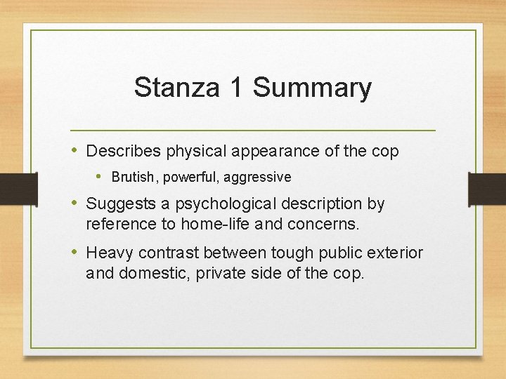 Stanza 1 Summary • Describes physical appearance of the cop • Brutish, powerful, aggressive