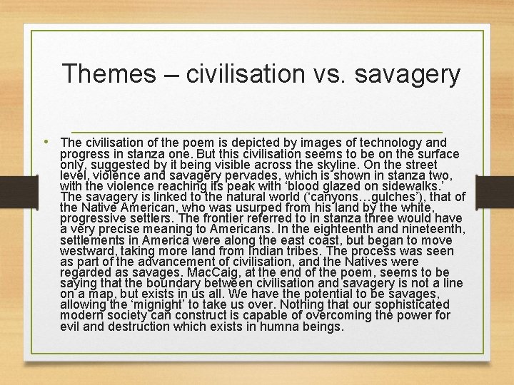 Themes – civilisation vs. savagery • The civilisation of the poem is depicted by