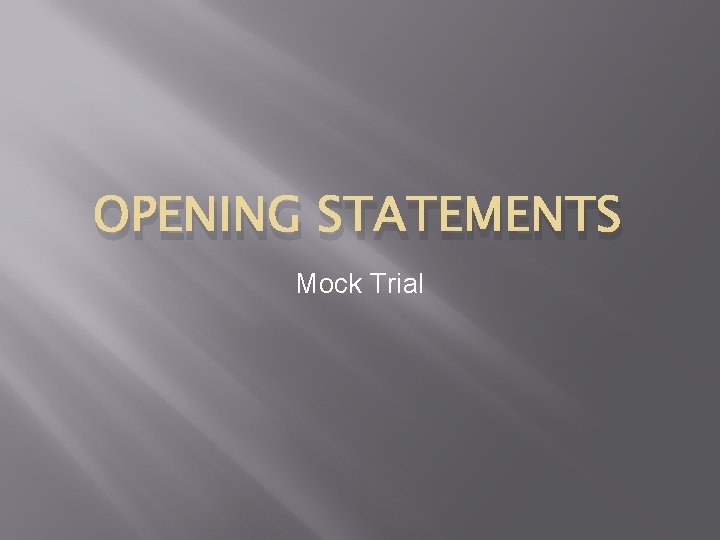 OPENING STATEMENTS Mock Trial 