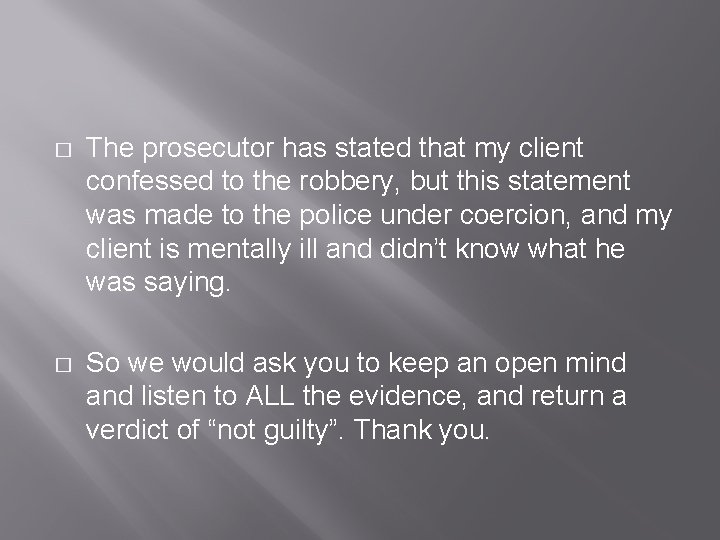 � The prosecutor has stated that my client confessed to the robbery, but this