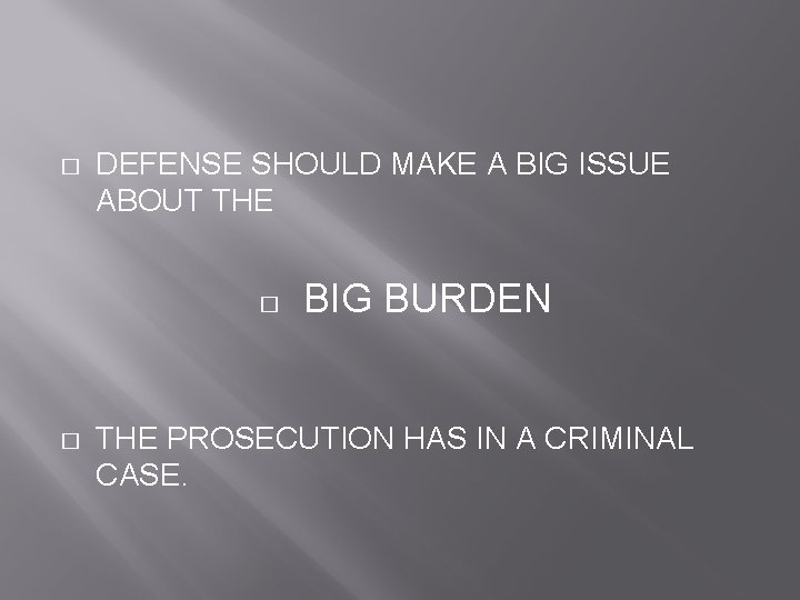 � DEFENSE SHOULD MAKE A BIG ISSUE ABOUT THE � � BIG BURDEN THE