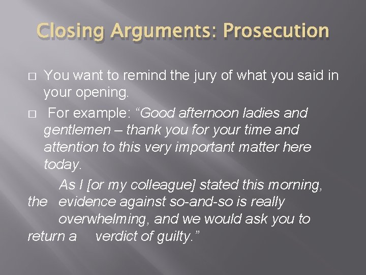 Closing Arguments: Prosecution You want to remind the jury of what you said in