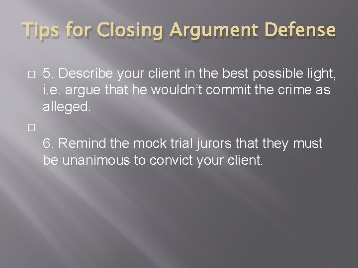 Tips for Closing Argument Defense � 5. Describe your client in the best possible
