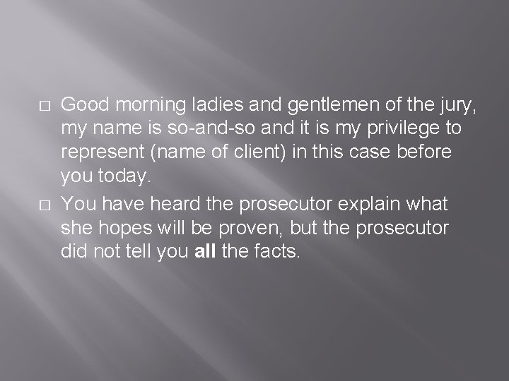� � Good morning ladies and gentlemen of the jury, my name is so-and-so
