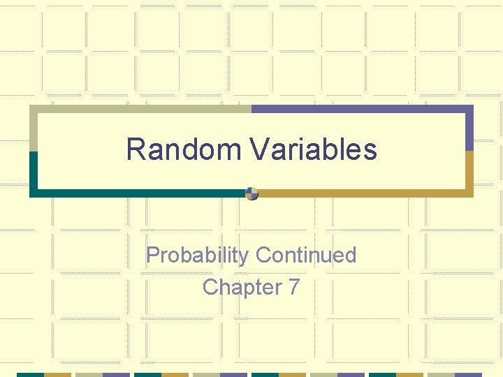 Random Variables Probability Continued Chapter 7 