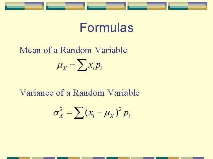 Formulas Mean of a Random Variable Variance of a Random Variable 