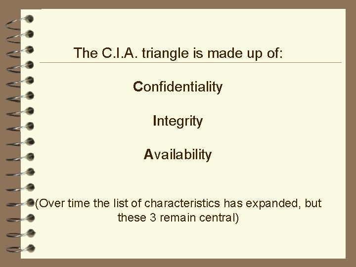 The C. I. A. triangle is made up of: Confidentiality Integrity Availability (Over time The C. I. A. triangle is made up of: Confidentiality Integrity Availability (Over time