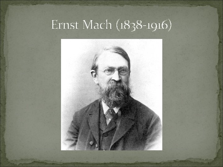 Ernst Mach (1838 -1916) 