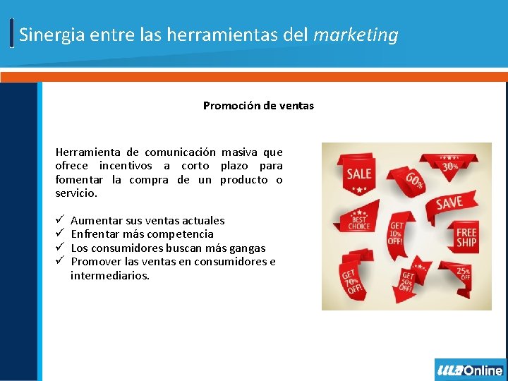 Sinergia entre las herramientas del marketing Promoción de ventas Herramienta de comunicación masiva que