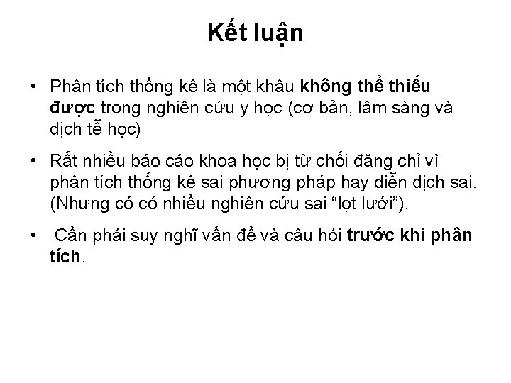 Kết luận • Phân tích thống kê là một khâu không thể thiếu được