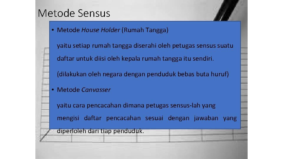 Metode Sensus • Metode House Holder (Rumah Tangga) yaitu setiap rumah tangga diserahi oleh