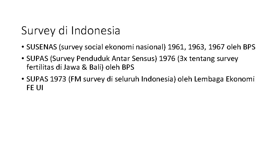 Survey di Indonesia • SUSENAS (survey social ekonomi nasional) 1961, 1963, 1967 oleh BPS
