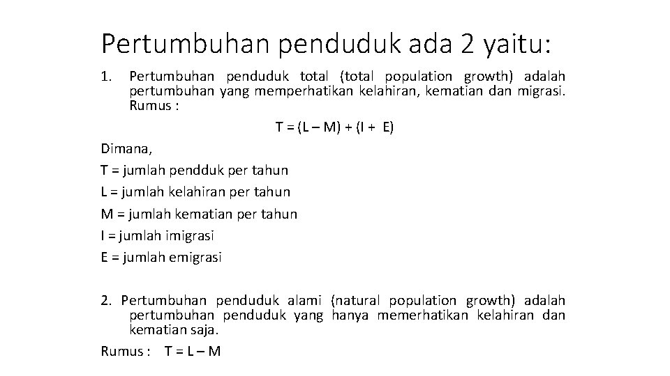 Pertumbuhan penduduk ada 2 yaitu: 1. Pertumbuhan penduduk total (total population growth) adalah pertumbuhan