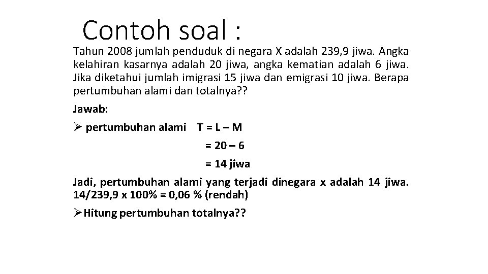 Contoh soal : Tahun 2008 jumlah penduduk di negara X adalah 239, 9 jiwa.