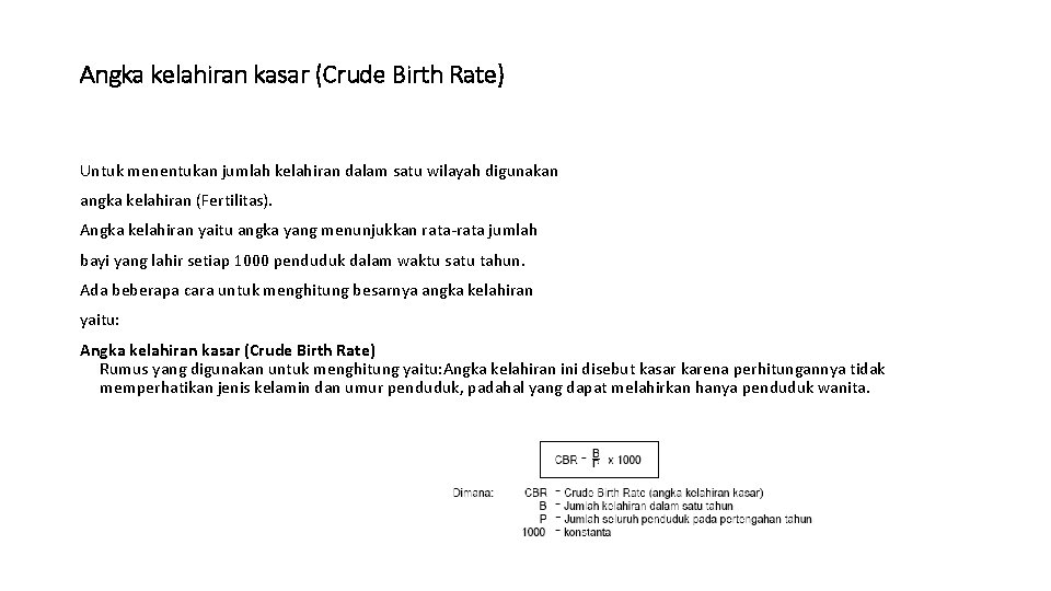 Angka kelahiran kasar (Crude Birth Rate) Untuk menentukan jumlah kelahiran dalam satu wilayah digunakan