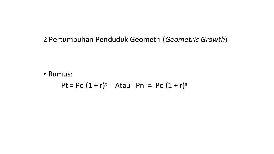 2 Pertumbuhan Penduduk Geometri (Geometric Growth) • Rumus: Pt = Po (1 + r)t