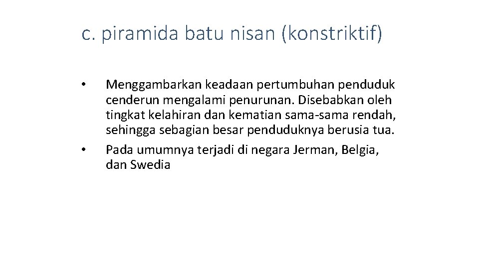 c. piramida batu nisan (konstriktif) • • Menggambarkan keadaan pertumbuhan penduduk cenderun mengalami penurunan.