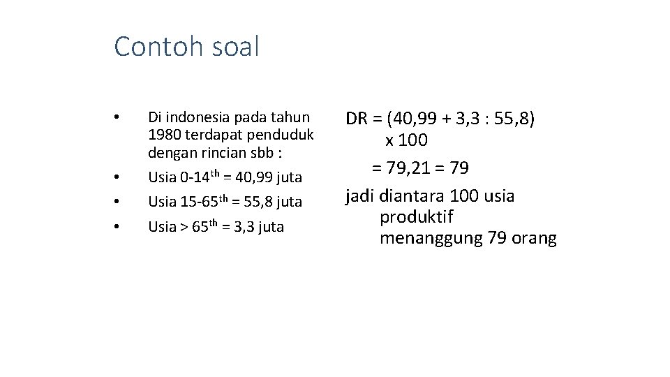 Contoh soal • Di indonesia pada tahun 1980 terdapat penduduk dengan rincian sbb :