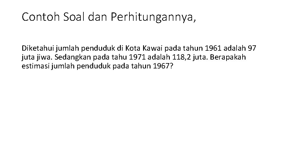 Contoh Soal dan Perhitungannya, Diketahui jumlah penduduk di Kota Kawai pada tahun 1961 adalah