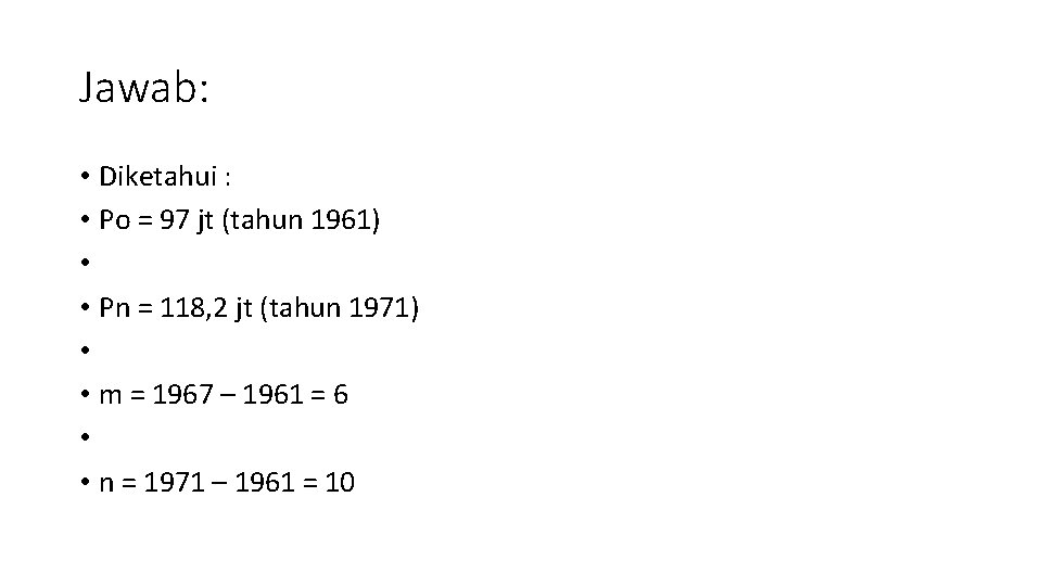 Jawab: • Diketahui : • Po = 97 jt (tahun 1961) • • Pn