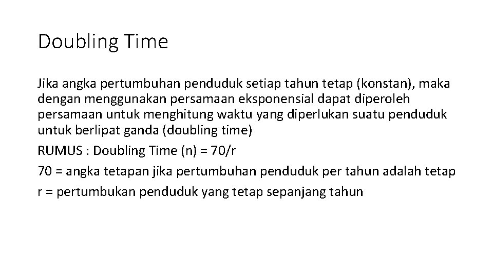 Doubling Time Jika angka pertumbuhan penduduk setiap tahun tetap (konstan), maka dengan menggunakan persamaan