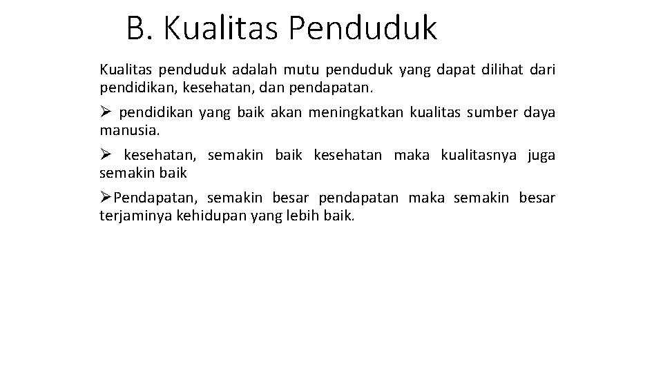 B. Kualitas Penduduk Kualitas penduduk adalah mutu penduduk yang dapat dilihat dari pendidikan, kesehatan,