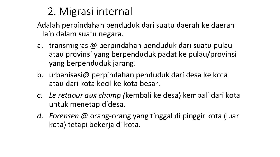 2. Migrasi internal Adalah perpindahan penduduk dari suatu daerah ke daerah lain dalam suatu