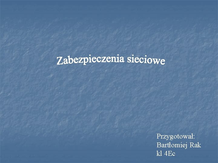 Przygotował: Bartłomiej Rak kl 4 Ec 