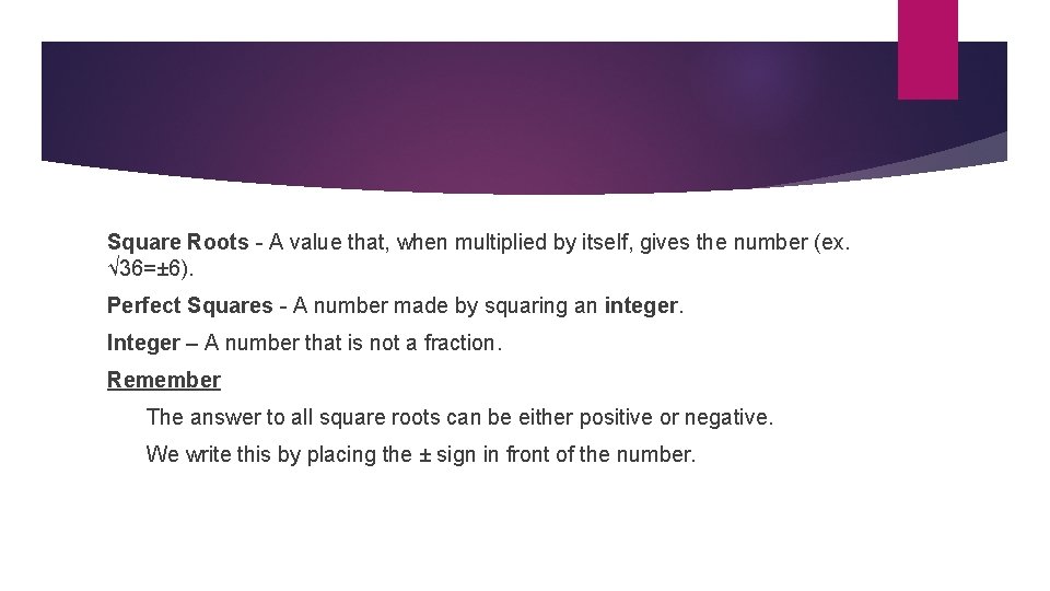 Square Roots - A value that, when multiplied by itself, gives the number (ex.