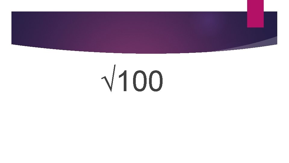 √ 100 