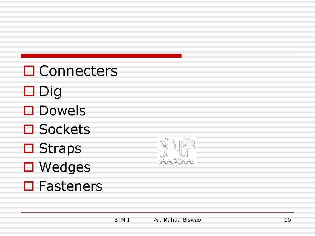o Connecters o Dig o o o Dowels Sockets Straps Wedges Fasteners BTM I