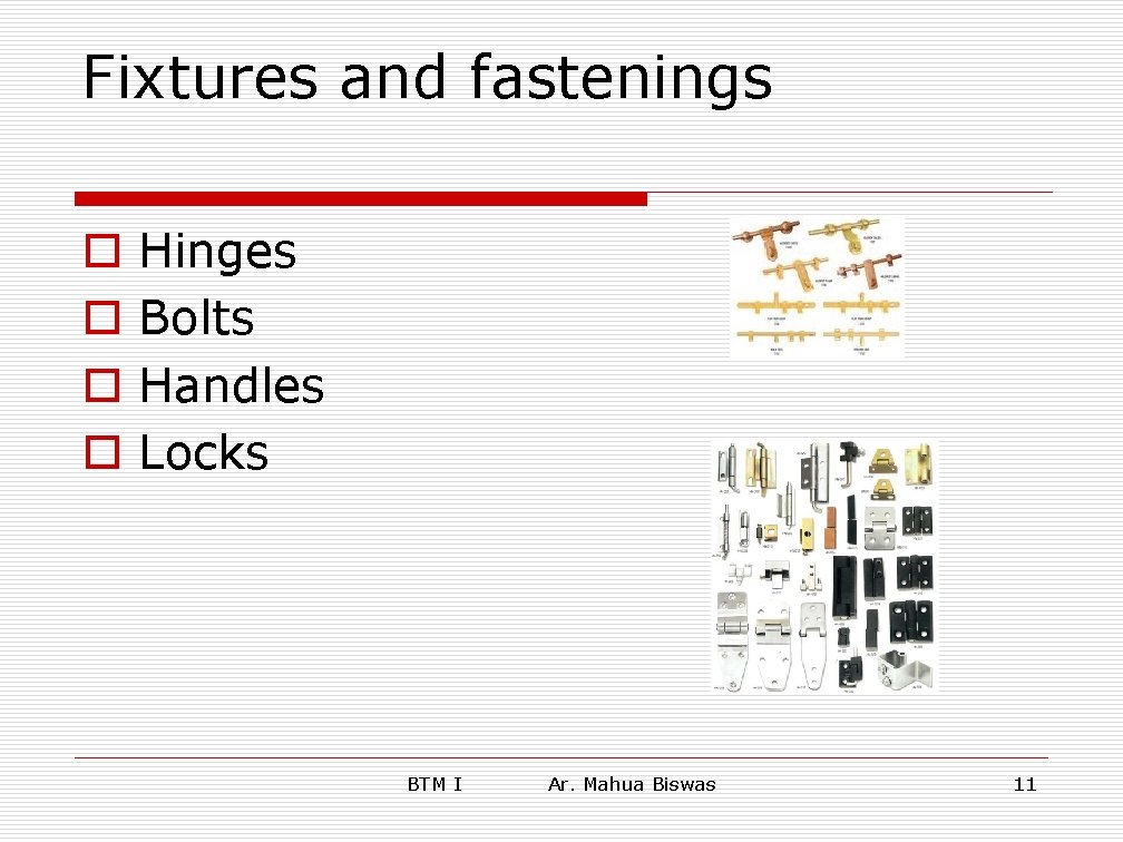 Fixtures and fastenings o o Hinges Bolts Handles Locks BTM I Ar. Mahua Biswas