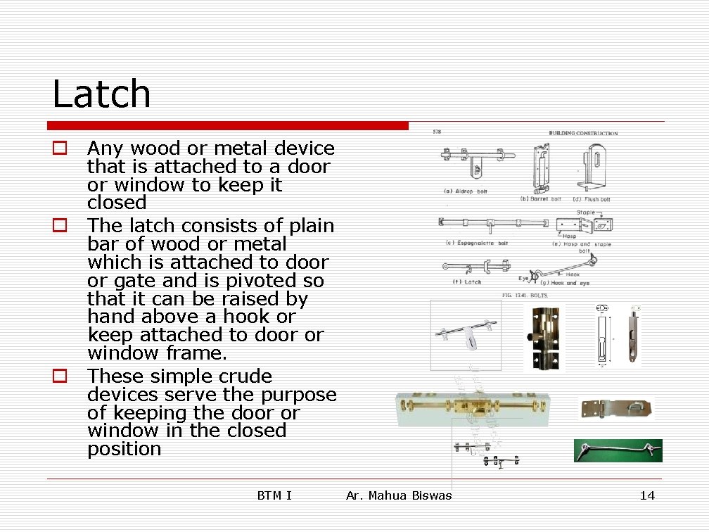 Latch o Any wood or metal device that is attached to a door or