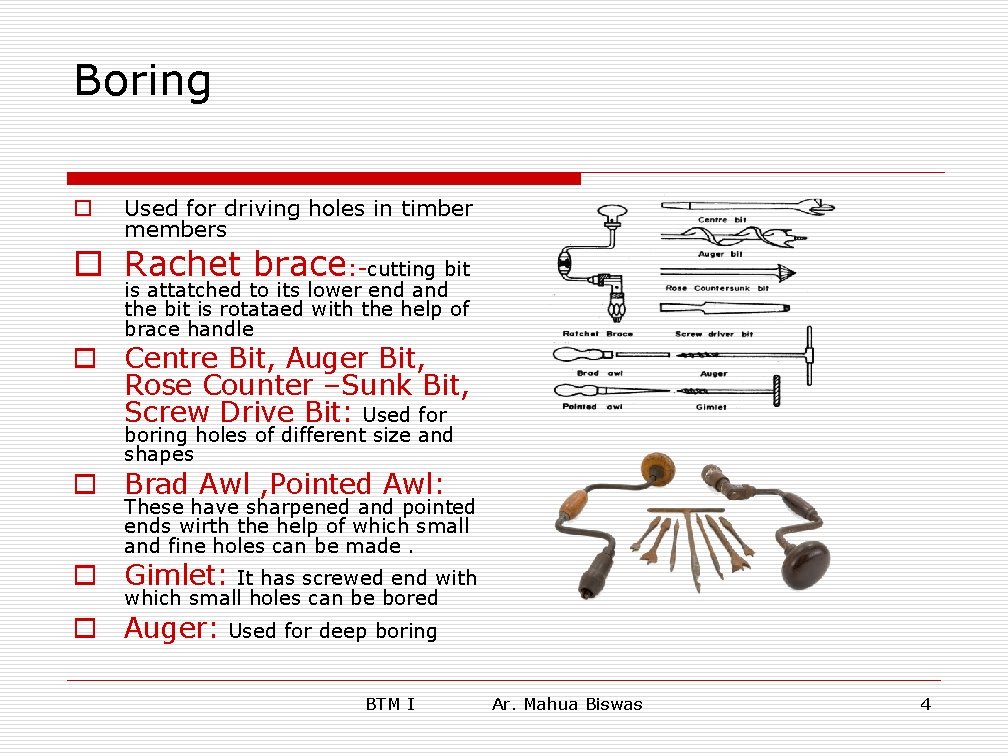 Boring o Used for driving holes in timber members o Rachet brace: -cutting bit