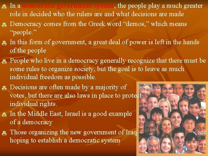  In a democratic government system, the people play a much greater role in