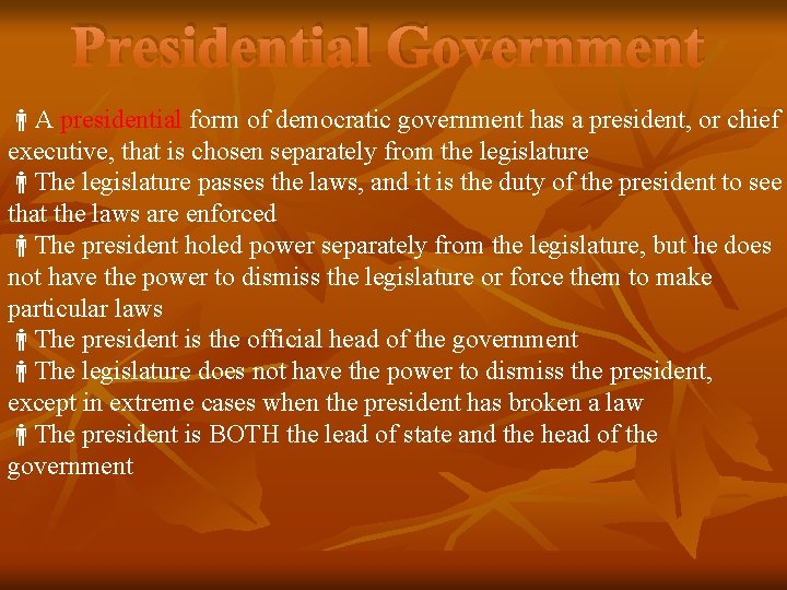 Presidential Government A presidential form of democratic government has a president, or chief executive,