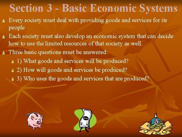 Section 3 - Basic Economic Systems Every society must deal with providing goods and