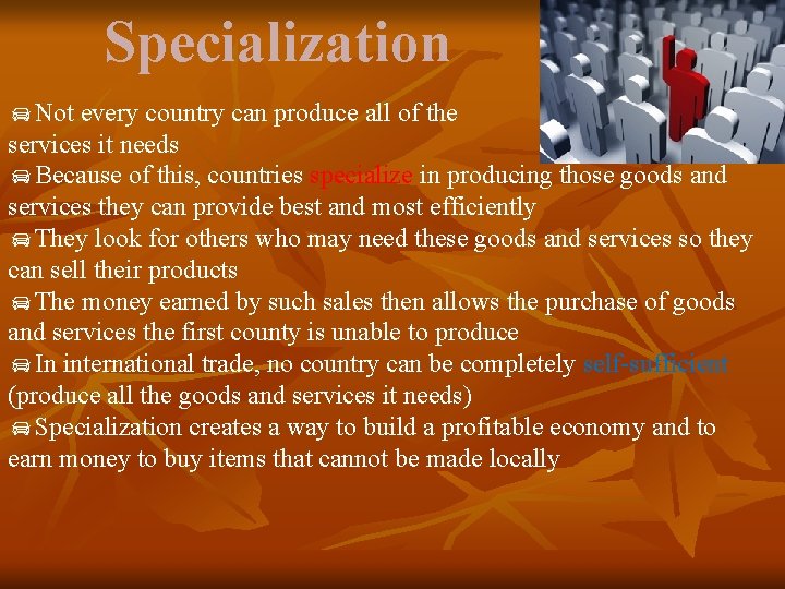 Specialization Not every country can produce all of the goods and services it needs