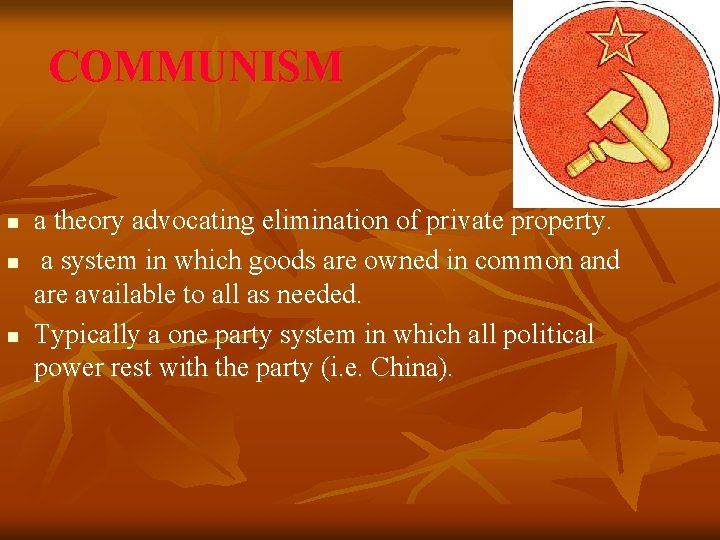 COMMUNISM n n n a theory advocating elimination of private property. a system in