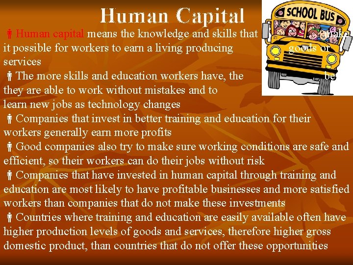 Human Capital Human capital means the knowledge and skills that make it possible for