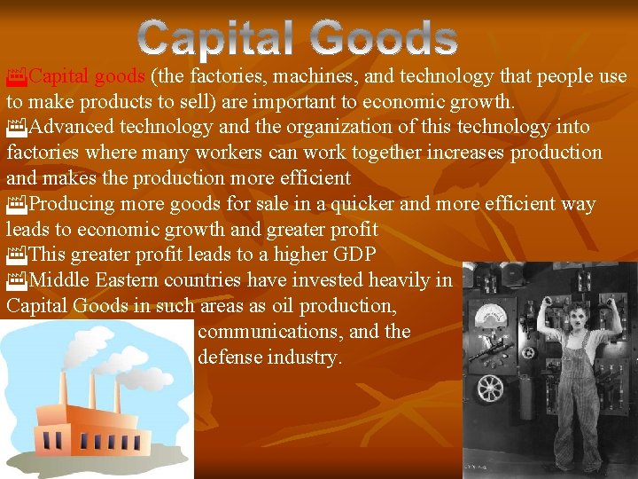  Capital goods (the factories, machines, and technology that people use to make products