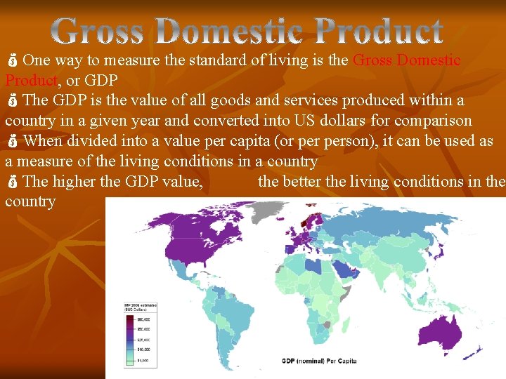  One way to measure the standard of living is the Gross Domestic Product,