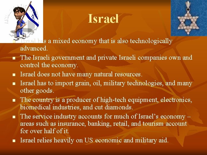 Israel n n n n Israel has a mixed economy that is also technologically