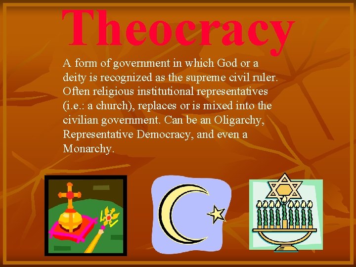 Theocracy A form of government in which God or a deity is recognized as