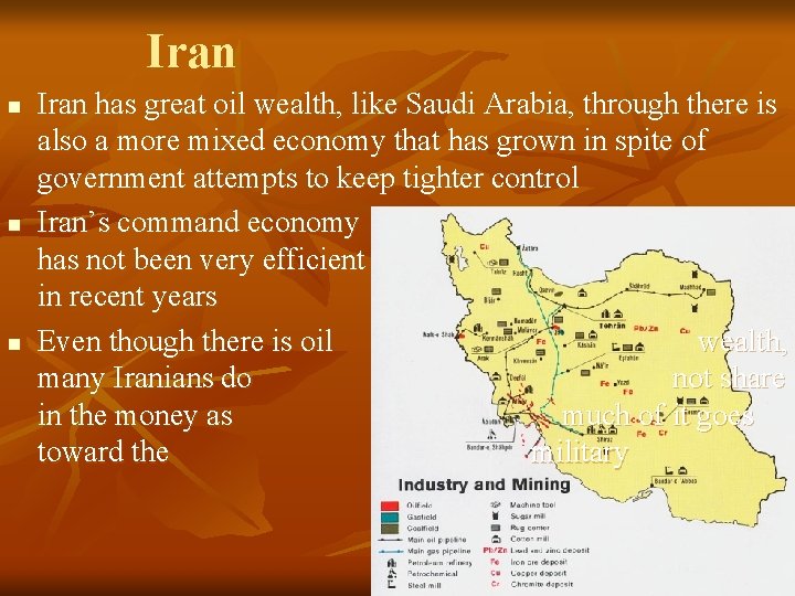 Iran n Iran has great oil wealth, like Saudi Arabia, through there is also