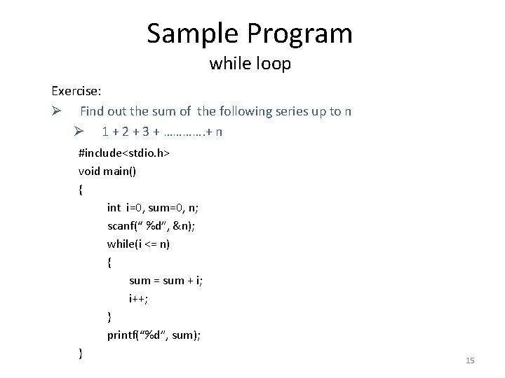 Sample Program while loop Exercise: Ø Find out the sum of the following series