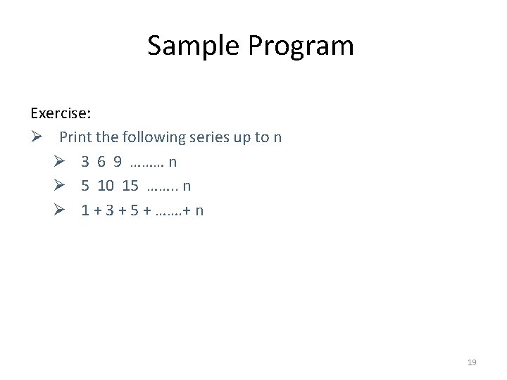 Sample Program Exercise: Ø Print the following series up to n Ø 3 6