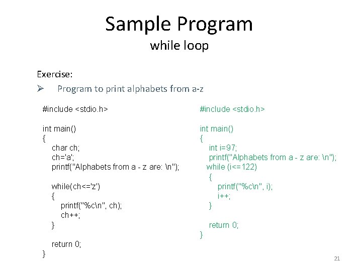 Sample Program while loop Exercise: Ø Program to print alphabets from a-z #include <stdio.